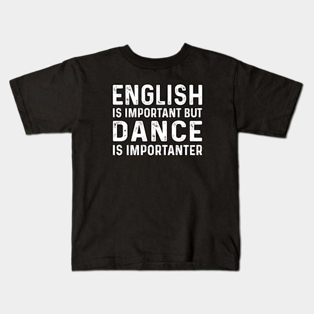 English Is Important But Dance Is Importanter Kids T-Shirt by CoApparel